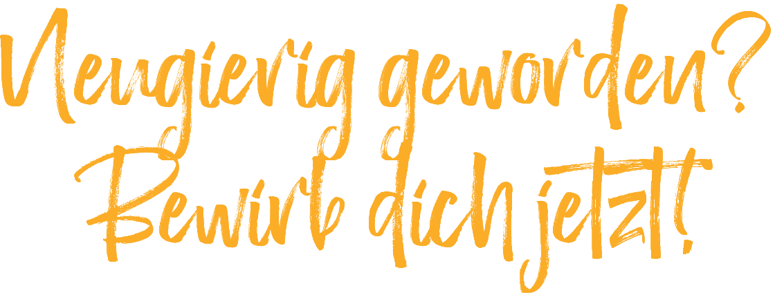 Neugierig geworden? Bewirb dich jetzt! 